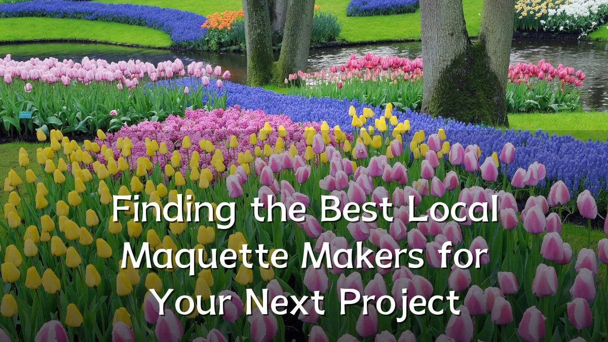 Finding the Best Local Maquette Makers for Your Next Project