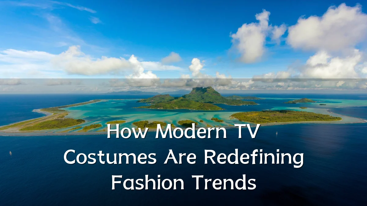 How Modern TV Costumes Are Redefining Fashion Trends