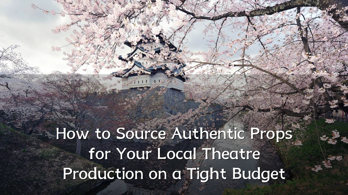 How to Source Authentic Props for Your Local Theatre Production on a Tight Budget