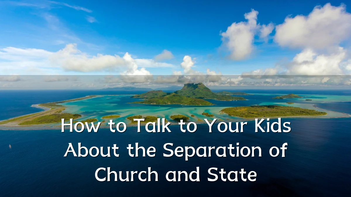 How to Talk to Your Kids About the Separation of Church and State