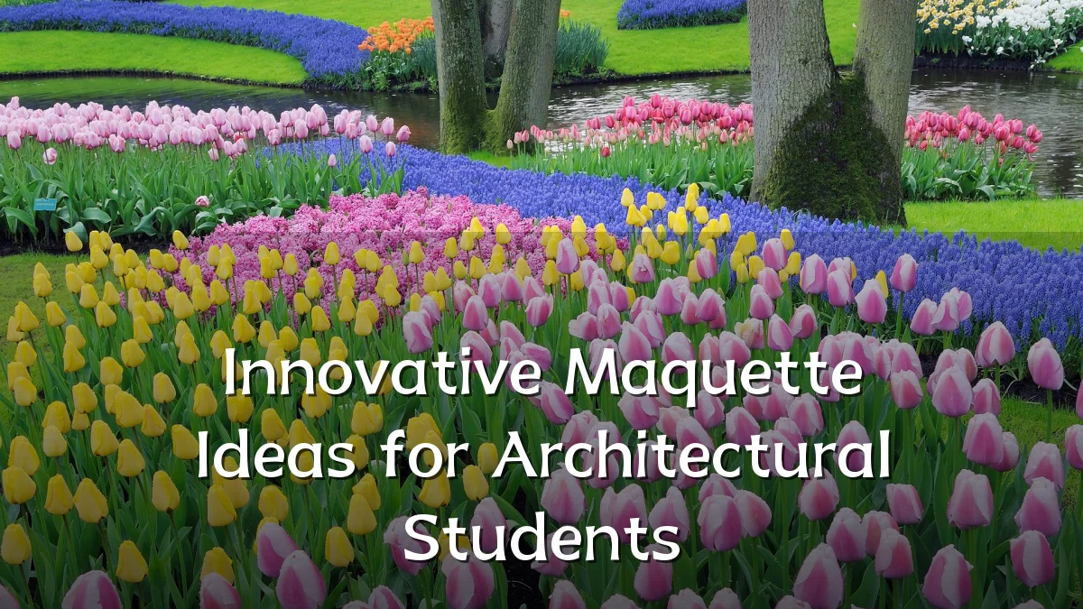 Innovative Maquette Ideas for Architectural Students