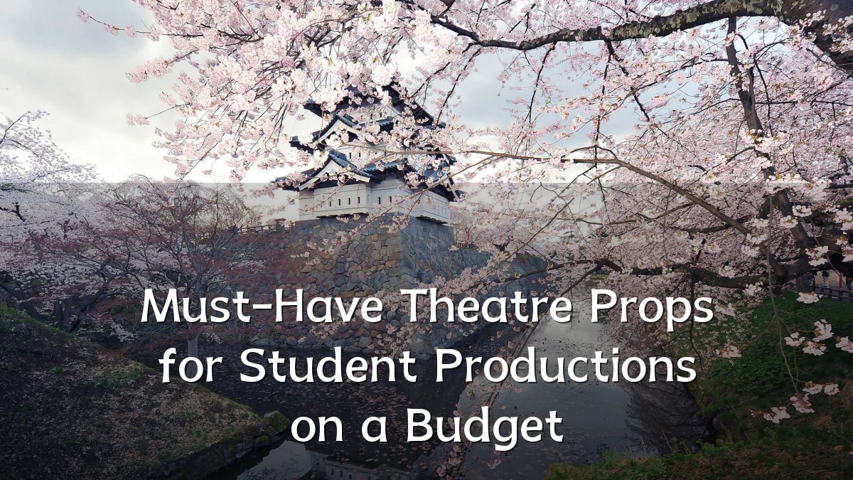 Must-Have Theatre Props for Student Productions on a Budget