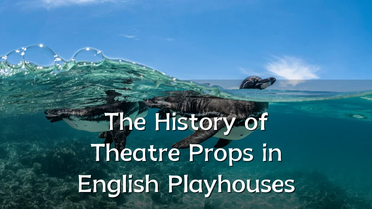 The History of Theatre Props in English Playhouses