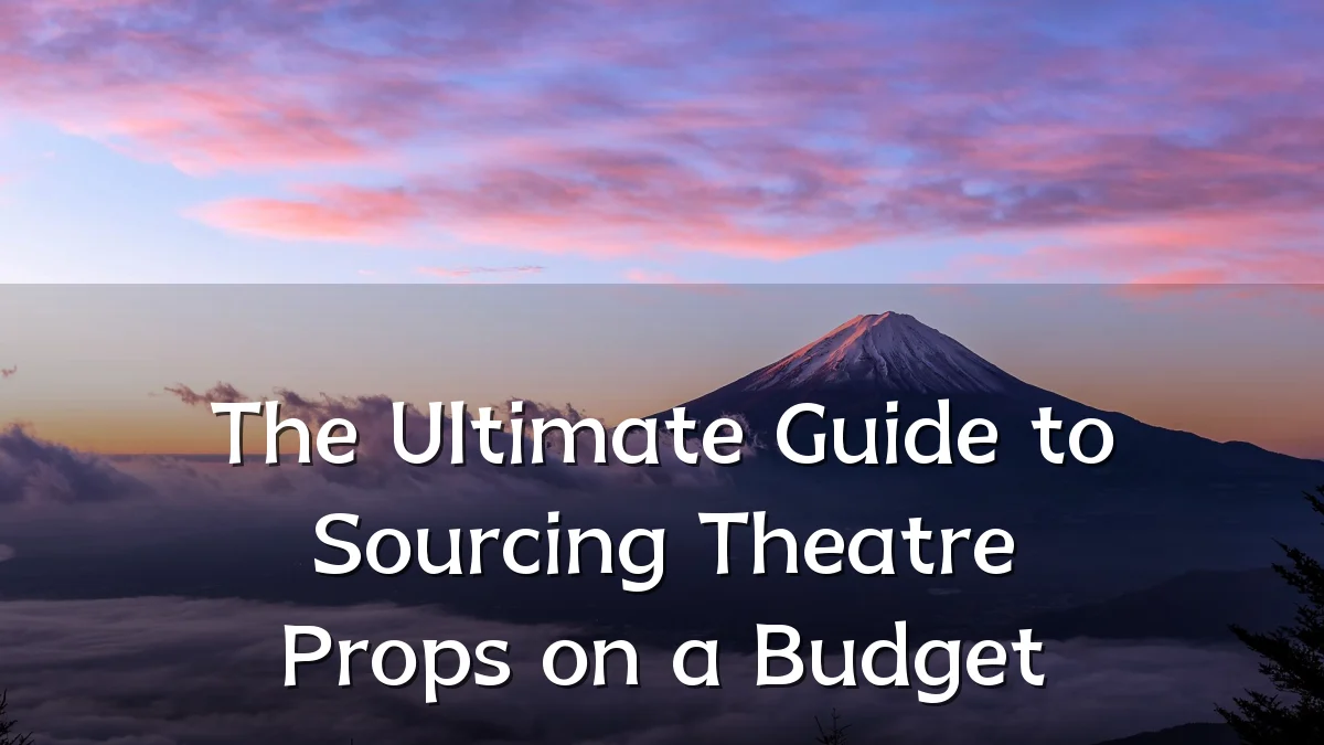 The Ultimate Guide to Sourcing Theatre Props on a Budget