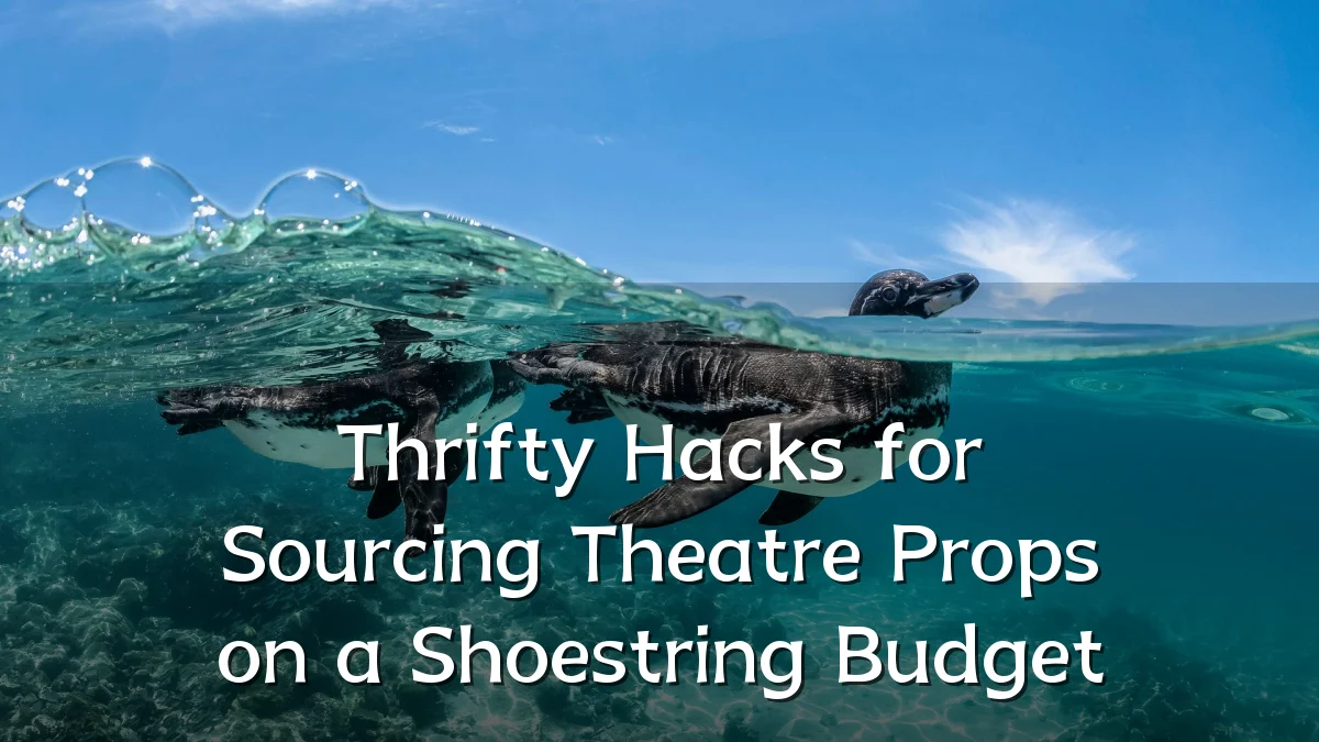Thrifty Hacks for Sourcing Theatre Props on a Shoestring Budget
