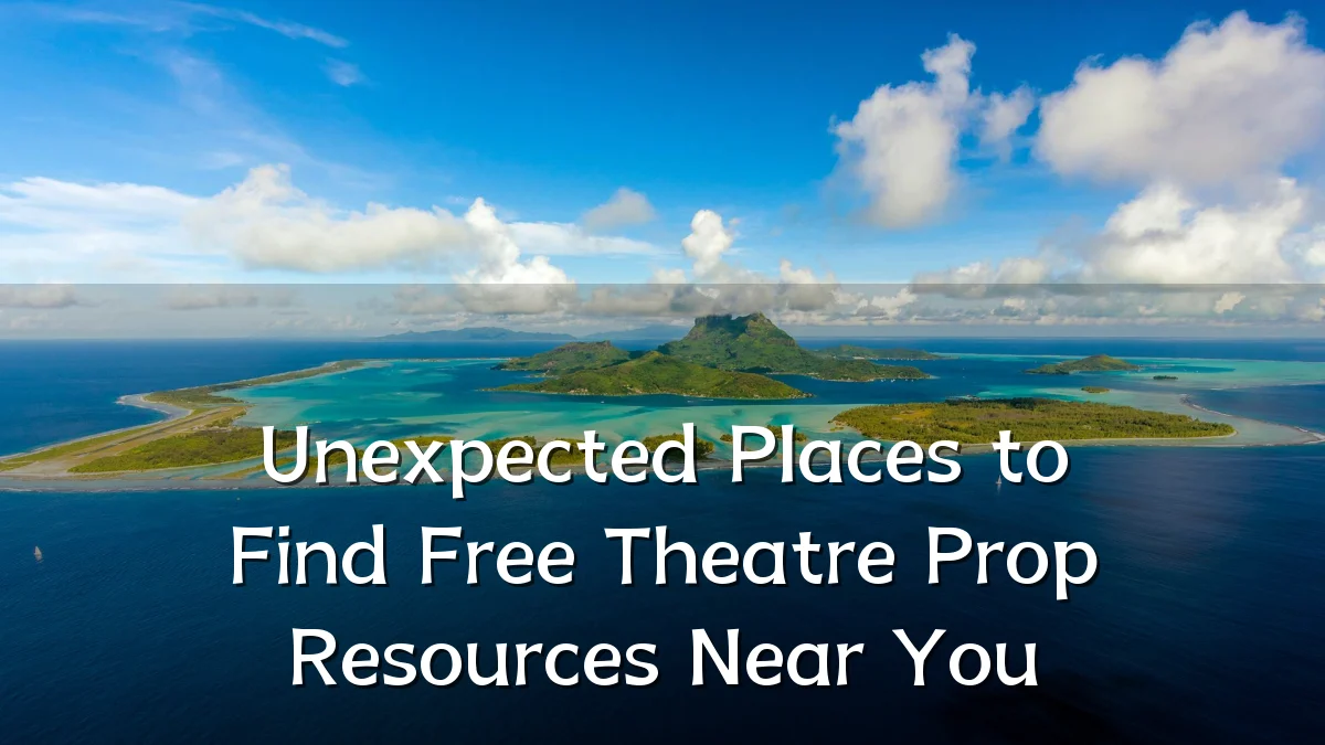 Unexpected Places to Find Free Theatre Prop Resources Near You
