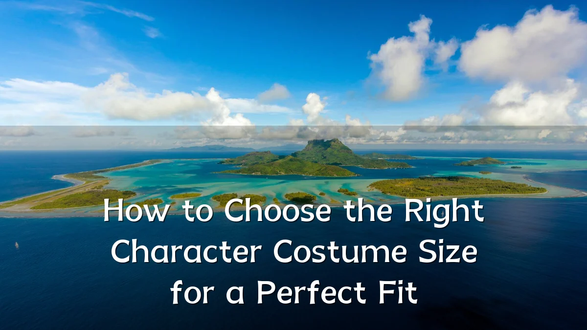 How to Choose the Right Character Costume Size for a Perfect Fit