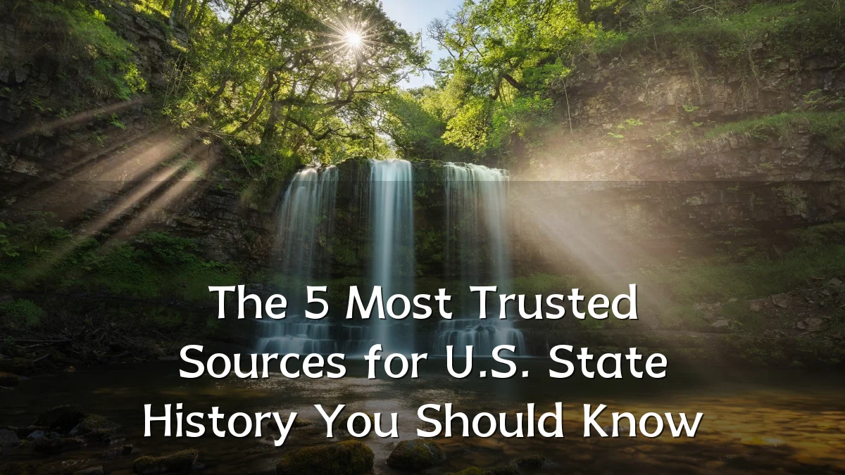 The 5 Most Trusted Sources for U.S. State History You Should Know